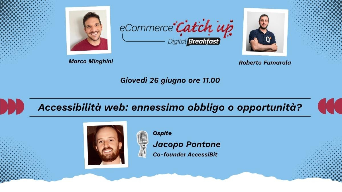 Grafica promozionale per "eCommerce Catch-Up | Digital Breakfast: Accessibilità web" con foto di Marco Minghini, Roberto Fumarola e Jacopo Pontone. Partecipa al webinar sull'accessibilità del