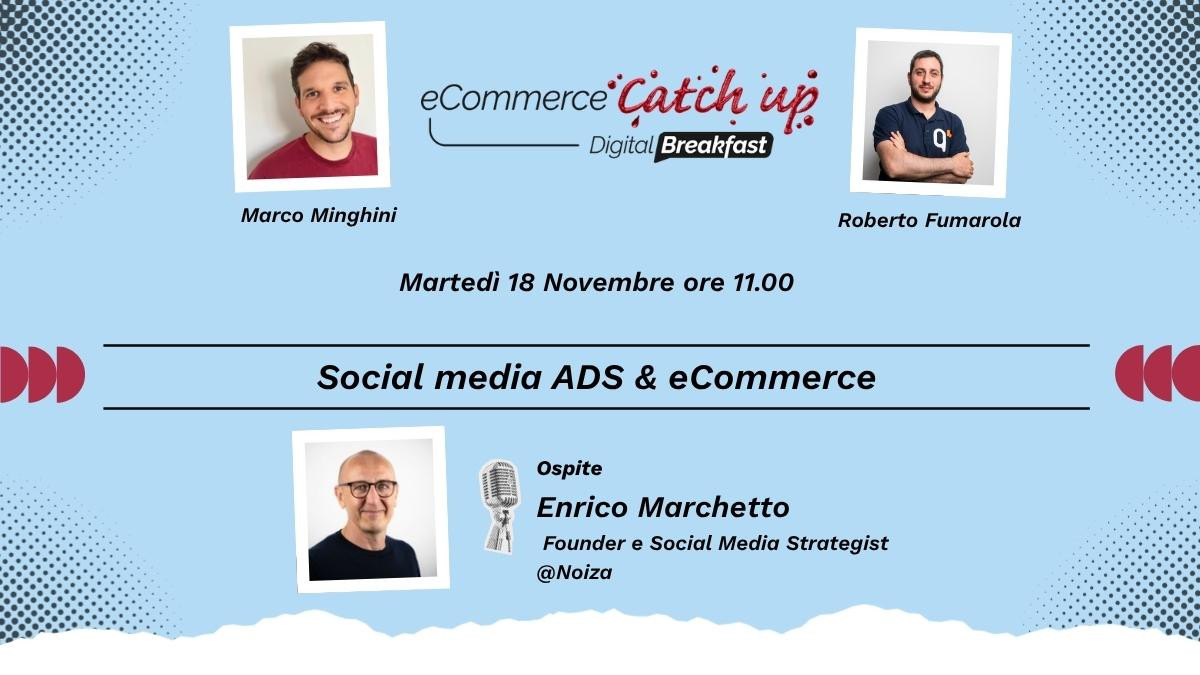 Partecipate al nostro webinar eCommerce Catch-Up, "Social media ADS & eCommerce", con Marco Minghini, Roberto Fumarola e l'ospite Enrico Marchetto. Sintonizzatevi martedì 18 novembre alle 11: